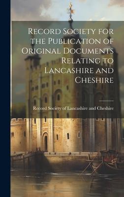 Record Society for the Publication of Original Documents Relating to Lancashire and Cheshire