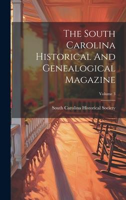 The South Carolina Historical And Genealogical Magazine; Volume 3