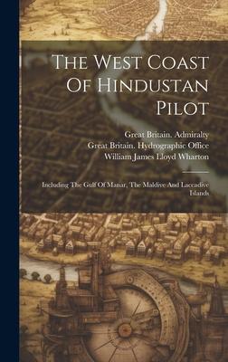 The West Coast Of Hindustan Pilot: Including The Gulf Of Manar, The Maldive And Laccadive Islands