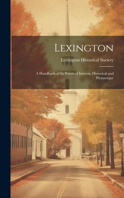 Lexington: A Handbook of Its Points of Interest, Historical and Picturesque