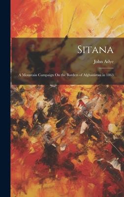 Sitana: A Mountain Campaign On the Borders of Afghanistan in 1863