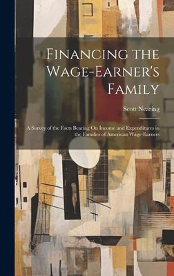 Financing the Wage-Earner’s Family: A Survey of the Facts Bearing On Income and Expenditures in the Families of American Wage-Earners