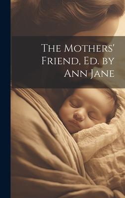 The Mothers’ Friend, Ed. by Ann Jane