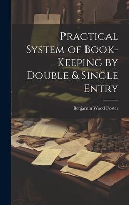 Practical System of Book-Keeping by Double & Single Entry