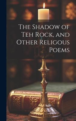 The Shadow of Teh Rock, and Other Religous Poems