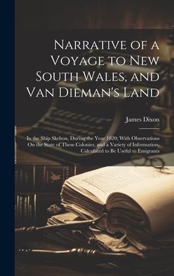 Narrative of a Voyage to New South Wales, and Van Dieman’s Land: In the Ship Skelton, During the Year 1820; With Observations On the State of These Co