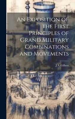 An Exposition of the First Principles of Grand Military Combinations and Movements