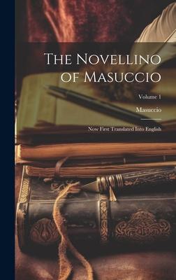 The Novellino of Masuccio: Now First Translated Into English; Volume 1