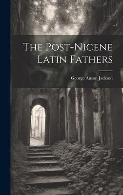 The Post-Nicene Latin Fathers