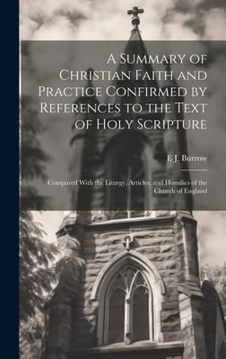 A Summary of Christian Faith and Practice Confirmed by References to the Text of Holy Scripture: Compared With the Liturgy, Articles, and Homilies of