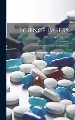 Science Papers: Chiefly Pharmacological and Botanical