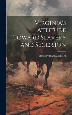 Virginia’s Attitude Toward Slavery and Secession