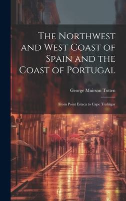 The Northwest and West Coast of Spain and the Coast of Portugal: From Point Estaca to Cape Trafalgar