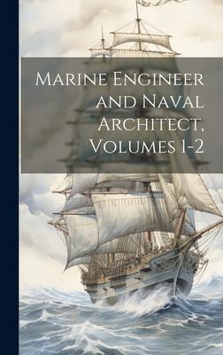 Marine Engineer and Naval Architect, Volumes 1-2