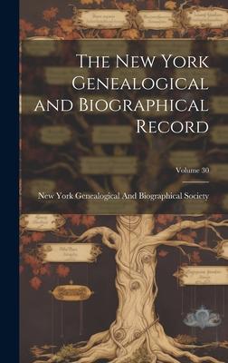 The New York Genealogical and Biographical Record; Volume 30