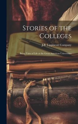 Stories of the Colleges: Being Tales of Life at the Great American Universities