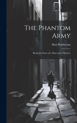 The Phantom Army: Being the Story of a Man and a Mystery