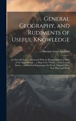 General Geography, and Rudiments of Useful Knowledge: In Nine Sections ... Illustrated With an Elegant Improved Plate of the Solar System ... a Map of