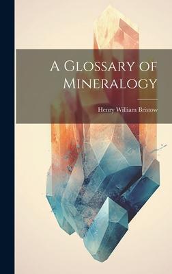 A Glossary of Mineralogy