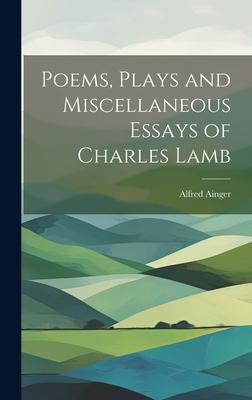 Poems, Plays and Miscellaneous Essays of Charles Lamb