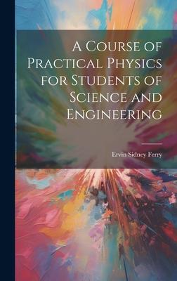 A Course of Practical Physics for Students of Science and Engineering