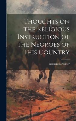 Thoughts on the Religious Instruction of the Negroes of This Country