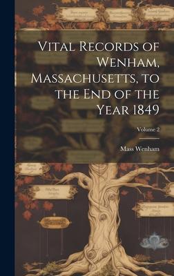 Vital Records of Wenham, Massachusetts, to the end of the Year 1849; Volume 2