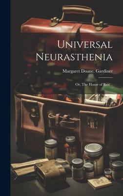 Universal Neurasthenia; or, The House of Rest ..