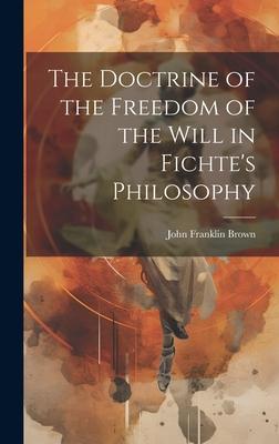 The Doctrine of the Freedom of the Will in Fichte’s Philosophy