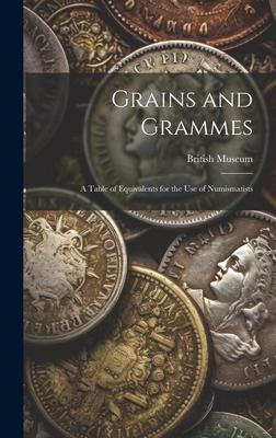 Grains and Grammes: A Table of Equivalents for the use of Numismatists