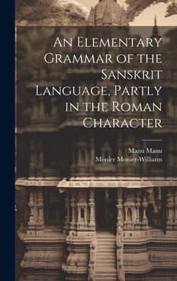 An Elementary Grammar of the Sanskrit Language, Partly in the Roman Character