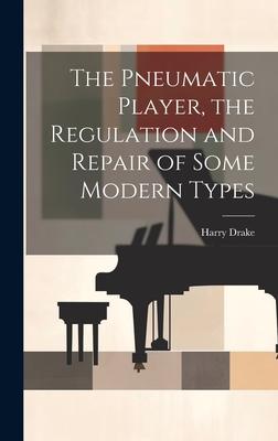 The Pneumatic Player, the Regulation and Repair of Some Modern Types