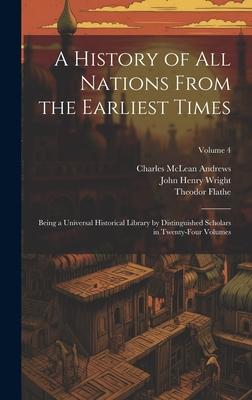 A History of all Nations From the Earliest Times: Being a Universal Historical Library by Distinguished Scholars in Twenty-four Volumes; Volume 4