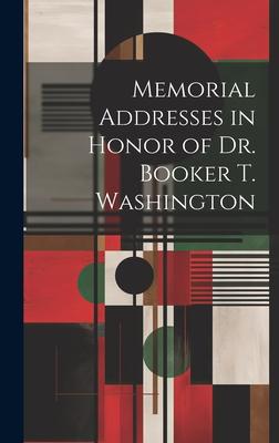 Memorial Addresses in Honor of Dr. Booker T. Washington