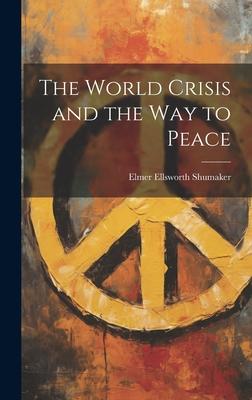 The World Crisis and the way to Peace