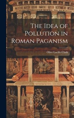 The Idea of Pollution in Roman Paganism