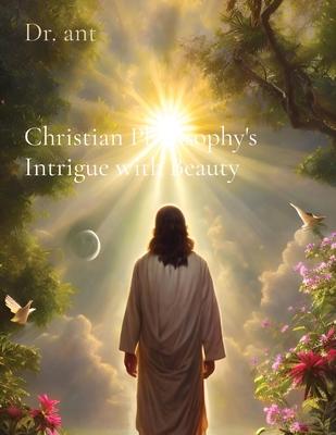 Christian Philosophy’s Intrigue with Beauty