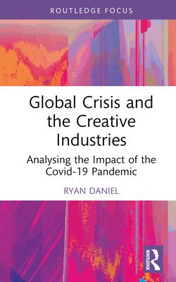 Global Crisis and the Creative Industries: Analysing the Impact of the Covid-19 Pandemic