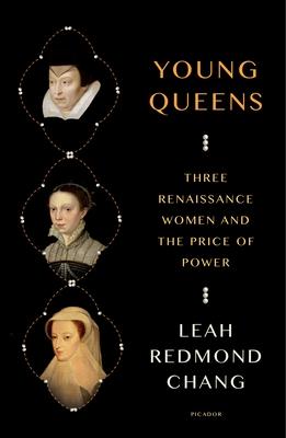 Young Queens: Three Renaissance Women and the Price of Power