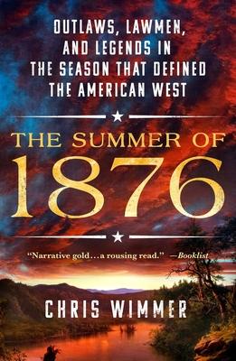 The Summer of 1876: Outlaws, Lawmen, and Legends in the Season That Defined the American West
