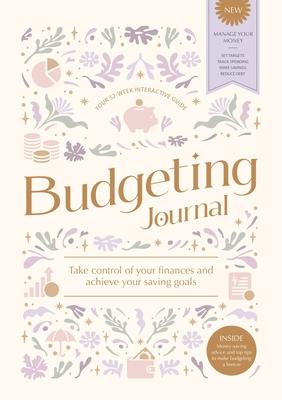 The Budgeting Journal: Take Control of Your Finances and Achieve Your Saving Goals