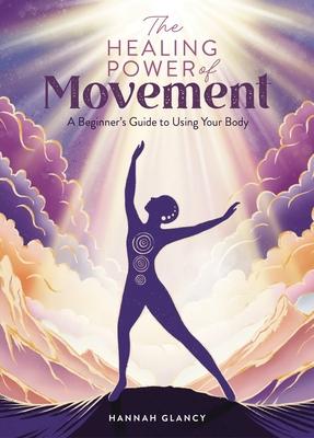 The Healing Power of Movement: A Beginner’s Guide to Using Your Body