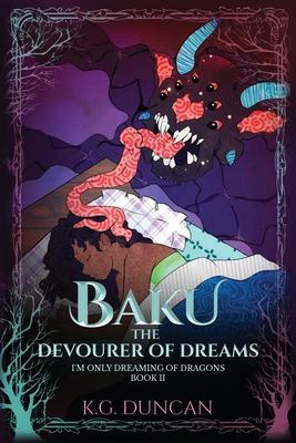 Baku The Devourer of Dreams: I’m Only Dreaming of Dragons, Book 2