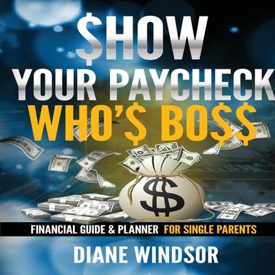 Show Your Paycheck Who’s Boss: Financial Guide and Planner for Single Parents