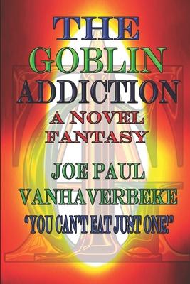 The Goblin Addiction: A Novel Fantasy