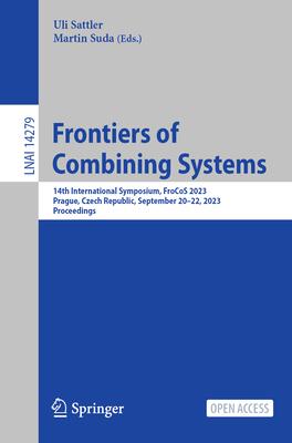 Frontiers of Combining Systems: 14th International Symposium, Frocos 2023, Prague, Czech Republic, September 20-22, 2023, Proceedings