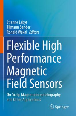 Flexible High Performance Magnetic Field Sensors: On-Scalp Magnetoencephalography and Other Applications