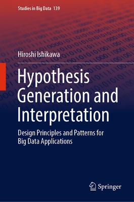 Hypothesis Generation and Interpretation: Design Principles and Patterns for Big Data Applications