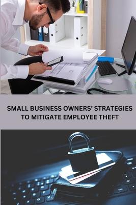 Small Business Owners’ Strategies to Mitigate Employee Theft