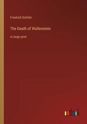 The Death of Wallenstein: in large print